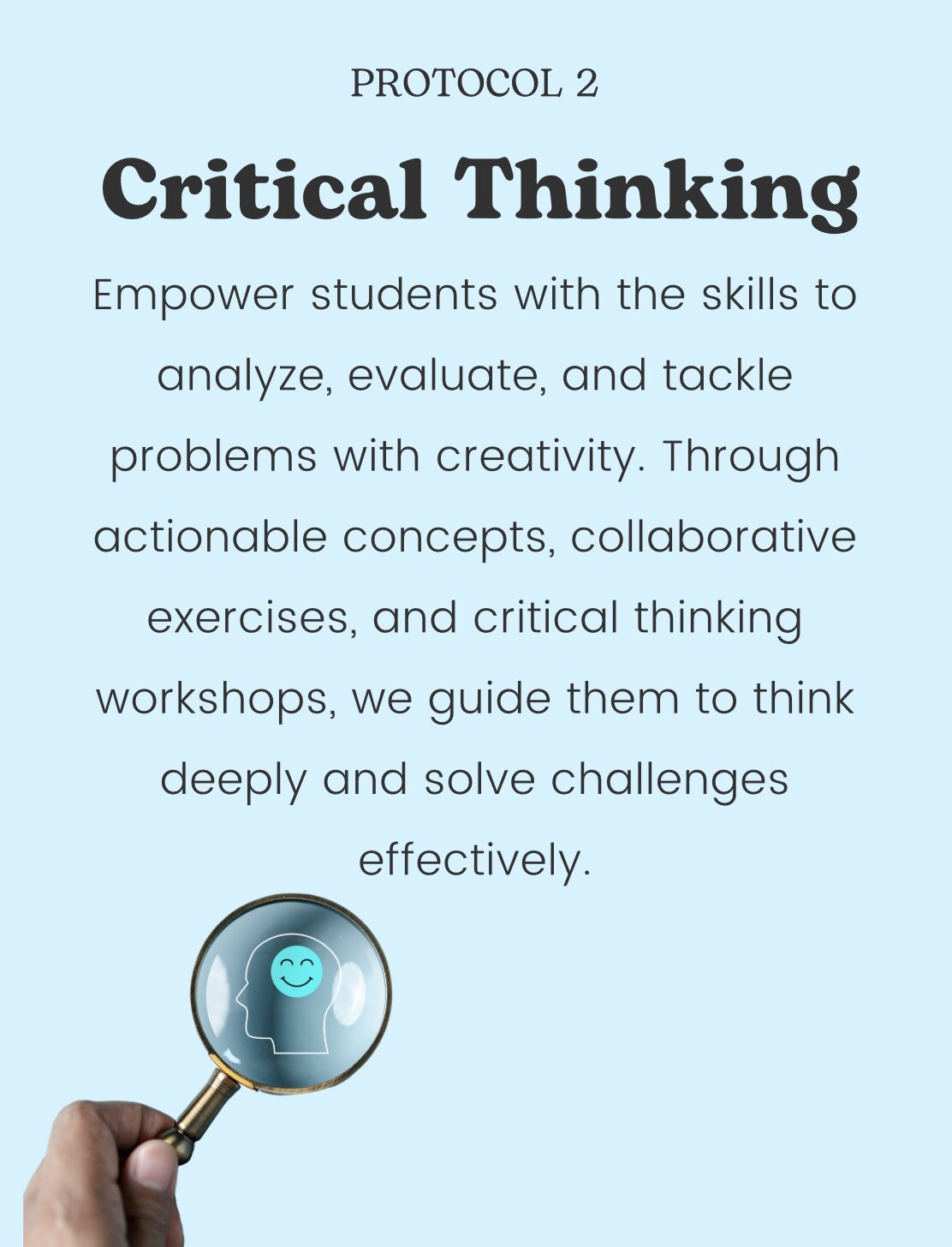 Empower students with the skills to analyze, evaluate, and tackle problems with creativity. Through actionable concepts, collaborative exercises, and critical thinking workshops, we guide them to think deeply and solve challenges effectively.
