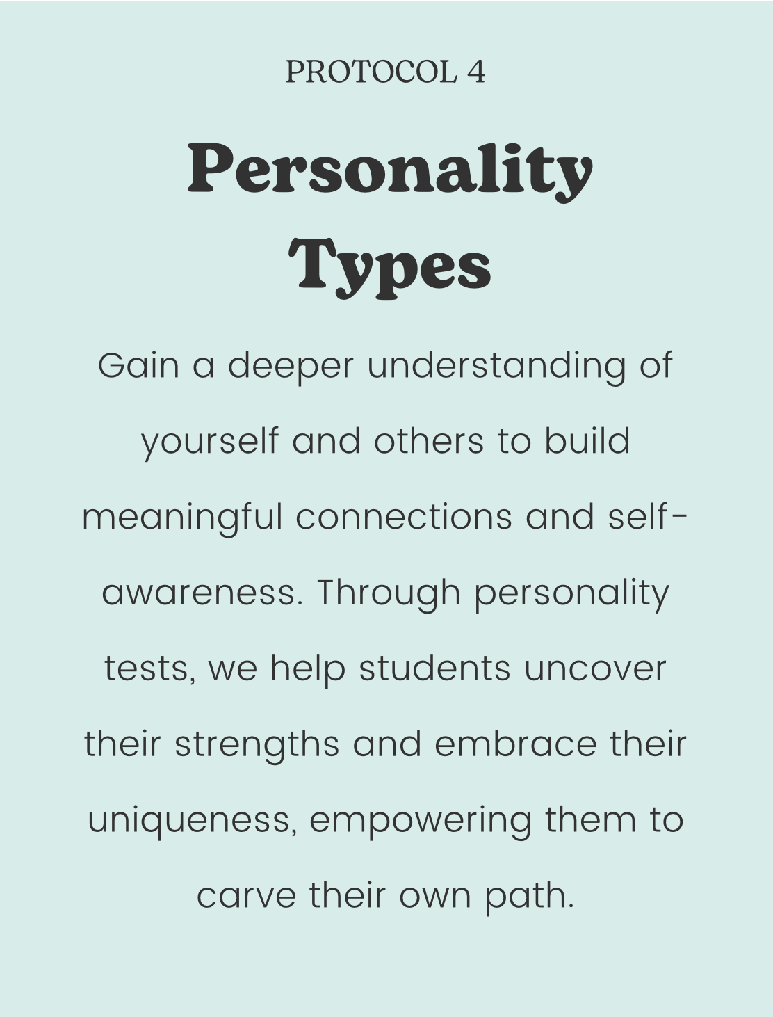 Gain a deeper understanding of yourself and others to build meaningful connections and self-awareness. Through personality tests, we help students uncover their strengths and embrace their uniqueness, empowering them to carve their own path.